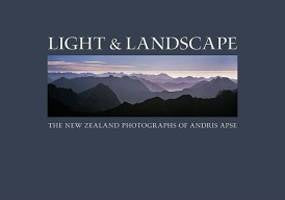 Light and Landscape : The New Zealand Photographs of Andris Apse