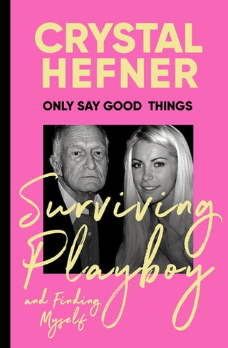 Only Say Good Things : Surviving Playboy and Finding Myself