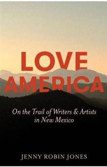 Love America : On the Trail of Writers and Artists in New Mexico