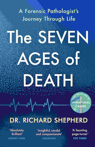 The Seven Ages of Death : A Forensic Pathologist-s Journey Through Life