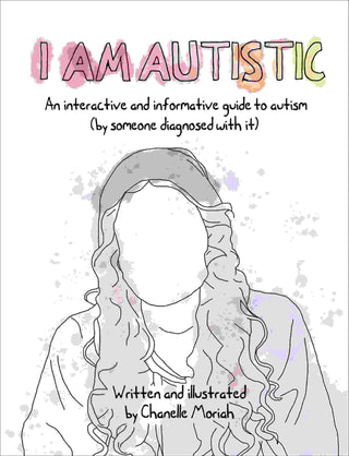 I Am Autistic : An Interactive and Informative Guide to Autism (by Someone Diagnosed with It)