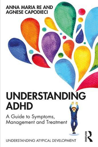 Understanding ADHD : A Guide to Symptoms Management and Treatment