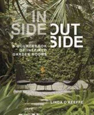 Inside Outside : A Sourcebook of Inspired Garden Rooms