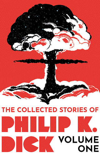 The Collected Stories of Philip K Dick : Volume 1