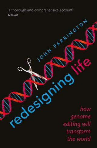 Redesigning Life : How Genome Editing Will Transform the World