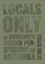 Locals Only : An Outsider-s Insider Perspective on Aotearoa