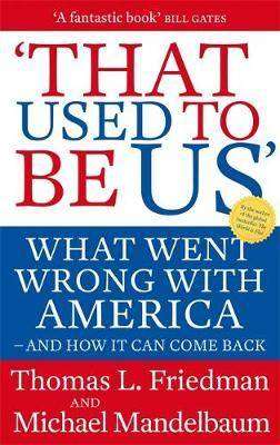 That Used To Be Us : What Went Wrong with America and How it can Come Back