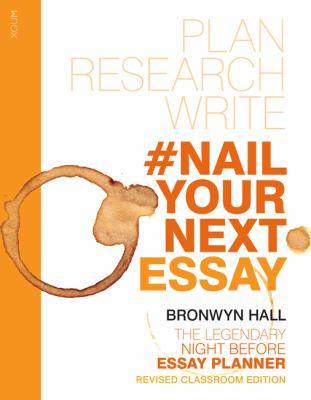 Nail Your Next Essay : Plan Research and Write Your Essay