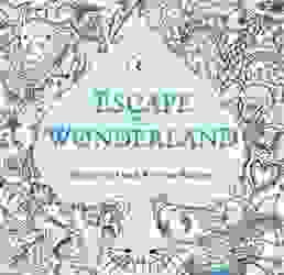 Escape to Wonderland : A Colouring Book Adventure