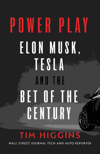 Power Play : Elon Musk Tesla and the Bet of the Century