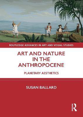 Art and Nature in the Anthropocene : Planetary Aesthetics