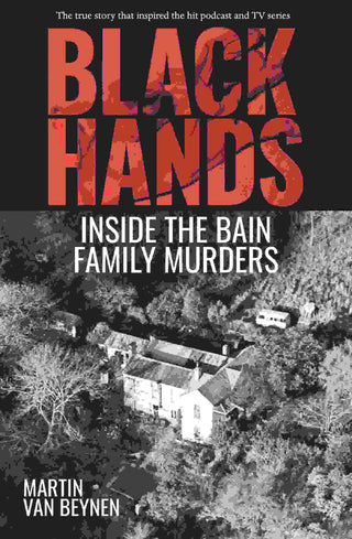 Black Hands : Inside the Bain Family Murders