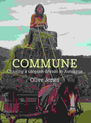 Commune : Chasing a Utopian Dream in Aotearoa