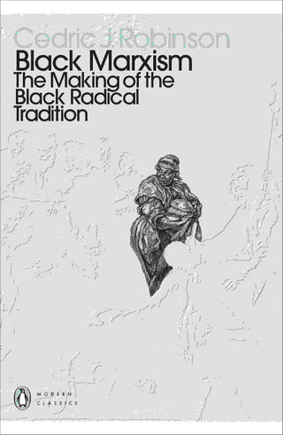 Black Marxism : The Making of the Black Radical Tradition