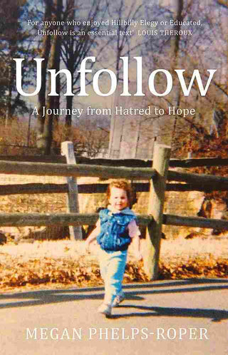 Unfollow : A Journey from Hatred to Hope