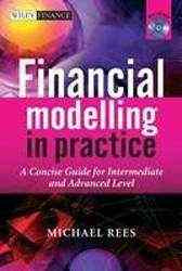 Financial Modelling in Practice A Concise Guide for Intermediate and Advanced Level