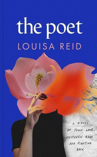 The Poet : A Novel of Toxic Love Unspoken Rage and Fighting Back