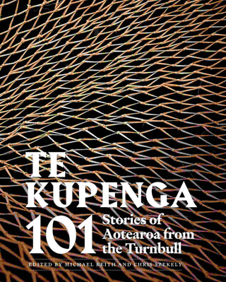 Te Kupenga : 101 Stories of Aotearoa from the Turnbull