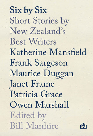 Six by Six : Short Stories by New Zealand-s Best Writers