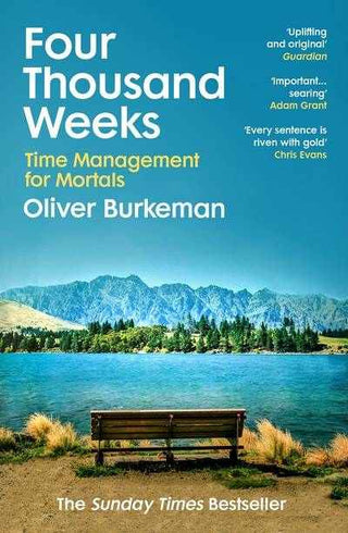 Four Thousand Weeks : Time Management for Mortals