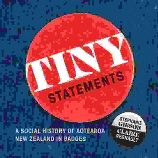 Tiny Statements : A History of Aotearoa New Zealand in Badges