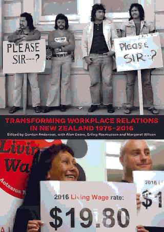 Transforming Workplace Relations in New Zealand 1976-2016