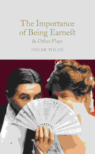 The Importance of Being Earnest and Other Plays : Macmillan Collector-s Library