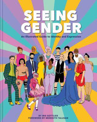 Seeing Gender : An Illustrated Guide to Identity and Expression