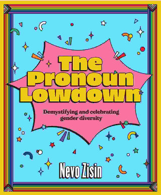 The Pronoun Lowdown : Demystifying and Celebrating Gender Diversity