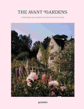 The Avant Gardens : Gardens Beyond Wild Expectations Visionaries and Landscape Architecture