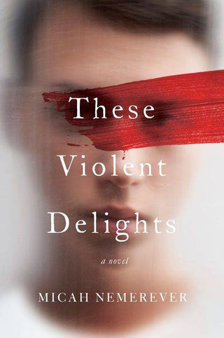 These Violent Delights : A Novel