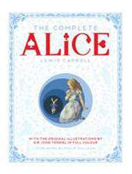 Complete Alice : Alice-s Adventures in Wonderland and Through the Looking-Glass and What Alice Found There