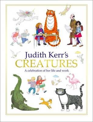 Judith Kerr-s Creatures : A Celebration of the Life and Work of Judith Kerr