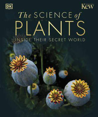 The Science of Plants : Inside Their Secret World