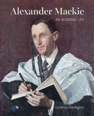 Alexander Mackie : An Academic Life