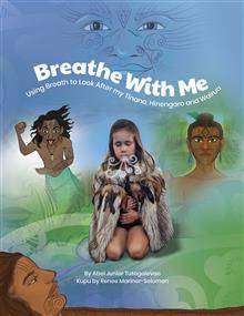 Breathe with Me : Using Breath to Look after My Tinana Hinengaro and Wairua