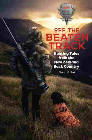 Off the Beaten Track : Hunting Tales from the New Zealand Back Country