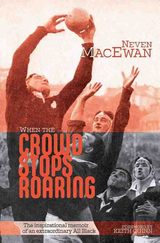 When the Crowd Stops Roaring : The Inspirational Memoir of an Extraordinary All Black