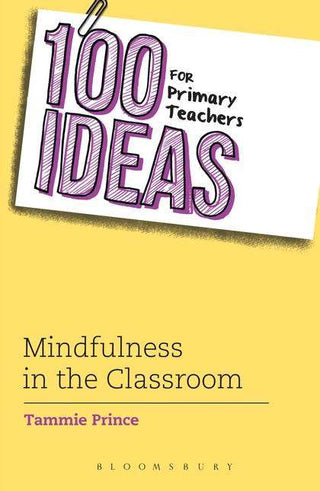 100 Ideas for Primary Teachers : Mindfulness in the Classroom