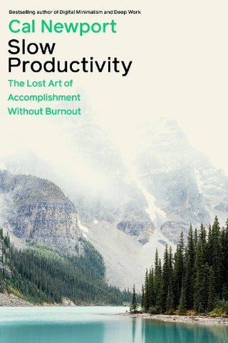 Slow Productivity : The Lost Art of Accomplishment Without Burnout