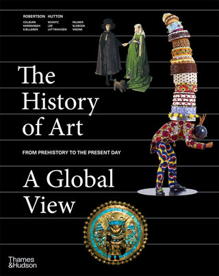 The History of Art : a Global View Prehistory to the Present