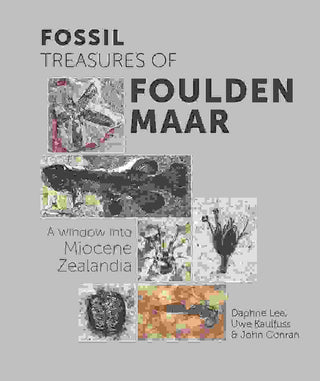 Fossil Treasures of Foulden Maar : A Window into Miocene Zealandia