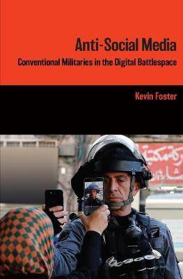 Anti-Social Media : Conventional Militaries in the Digital Battlespace