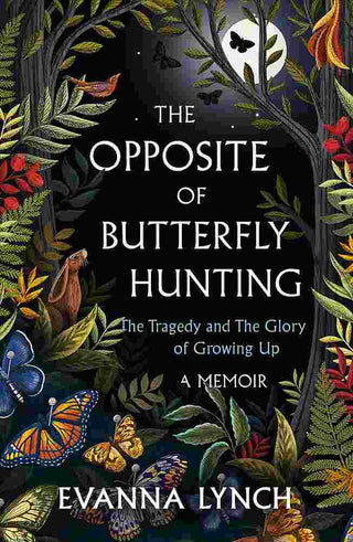 The Opposite of Butterfly Hunting : The Glory and Tragedy of Growing Up