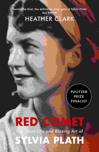 Red Comet : The Short Life and Blazing Art of Sylvia Plath