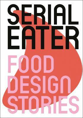 Serial Eater : Food Design Stories