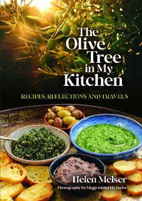 The Olive Tree in My Kitchen : Recipes Reflections and Travels