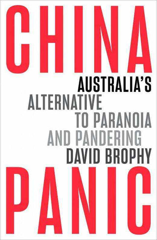 China Panic : Australia-s Alternative to Paranoia and Pandering