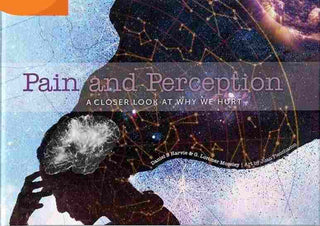 Pain and Perception : A Closer Look at Why We Hurt