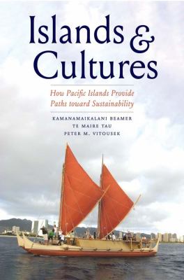 Islands and Cultures : How Pacific Islands Provide Paths Toward Sustainability